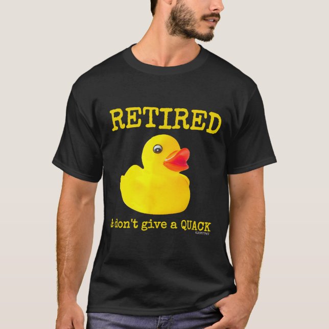 Retirement Funny Retired I Don't Give A Quack Rubb T-Shirt (Front)