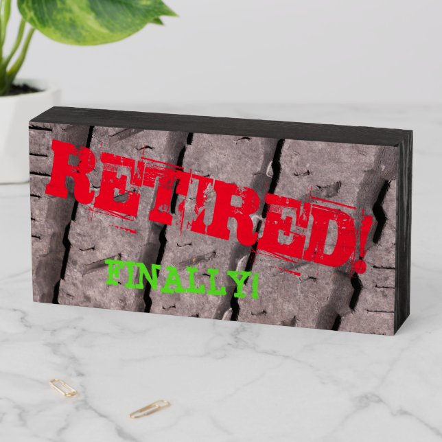 Retirement gag gift Tire Wood Box Sign (In Situ Horizontal)