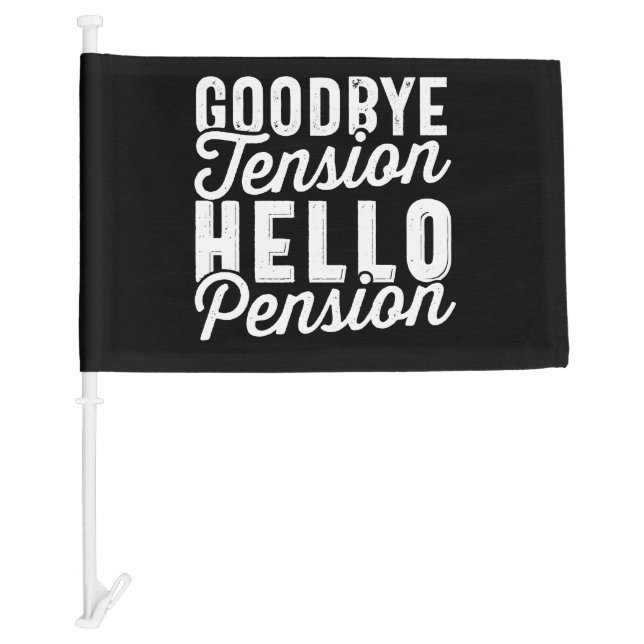 Retirement Gift, Goodbye Tension Hello Pension Car Flag (Front)