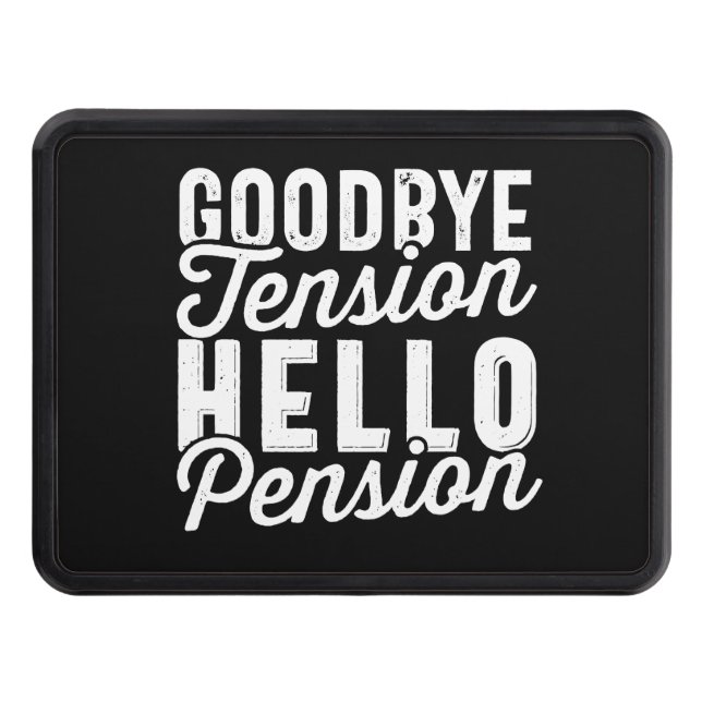 Retirement Gift, Goodbye Tension Hello Pension Hitch Cover (Front)