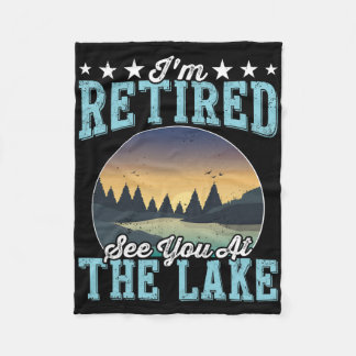 Retirement Gift I'm Retired See You At The Lake  Fleece Blanket
