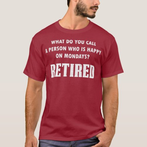 Retirement Gifts Happy On Mondays Funny Retired T_Shirt