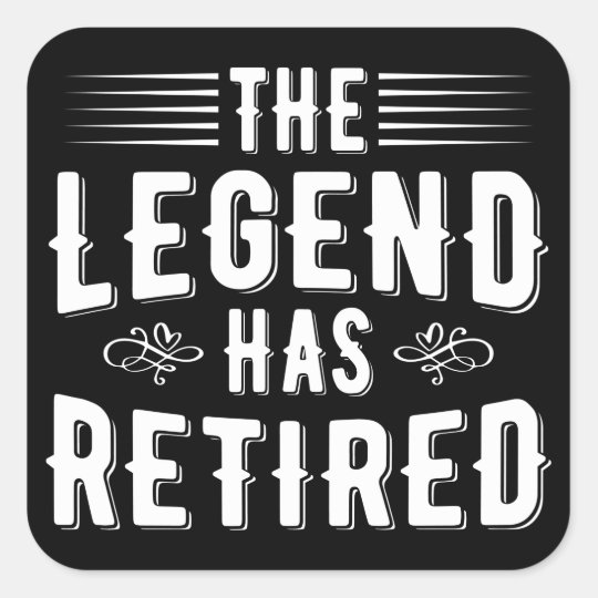 Retirement Gifts, The Legend Has Retired Square Sticker | Zazzle.com