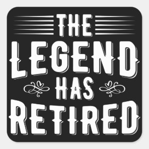 Retirement Gifts, The Legend Has Retired Square Sticker