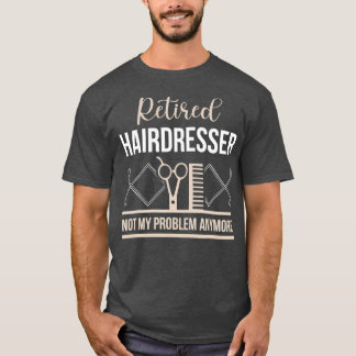 Retirement Hairdresser Funny Retired Gift T-Shirt