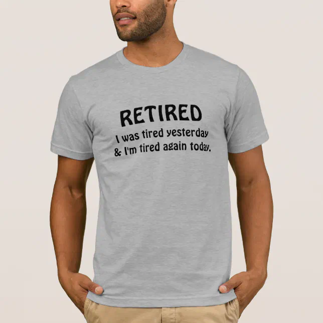 Retirement humor T-Shirt | Zazzle