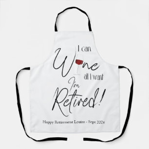 Retirement I Can Wine All I Want I'm Retired Funny Apron