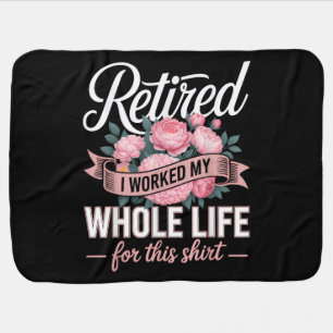 Retirement I Worked My Whole Life for This Baby Blanket