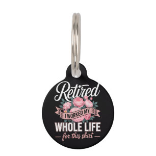Retirement I Worked My Whole Life for This Pet ID Tag