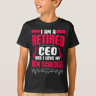 Retirement I'm A Retired Ceo  T-Shirt