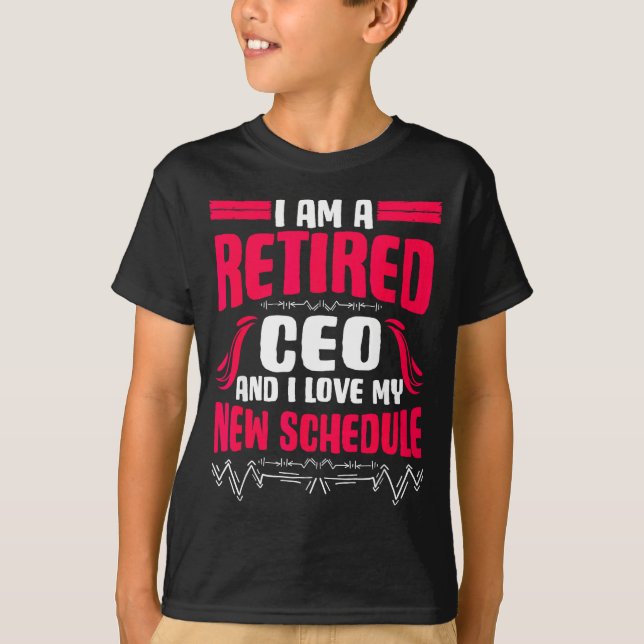 Retirement I'm A Retired Ceo  T-Shirt (Front)