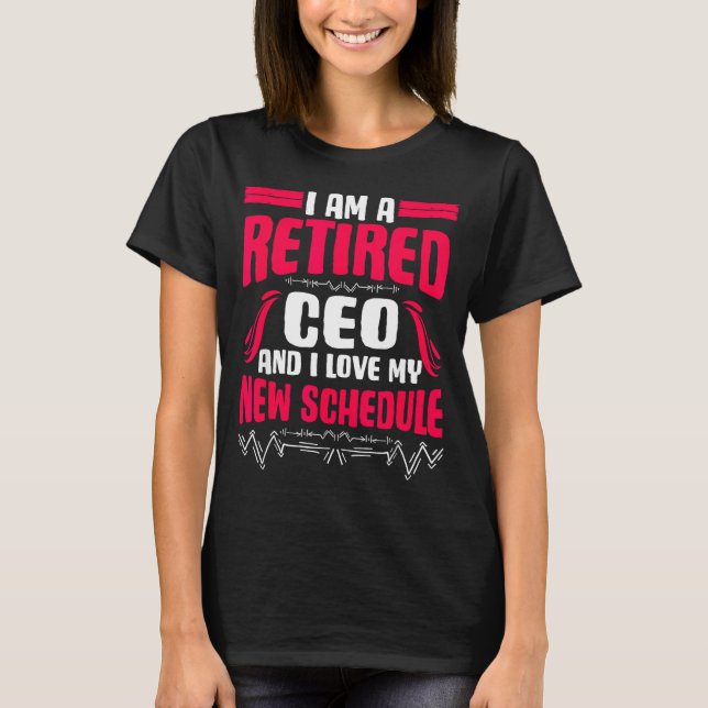 Retirement I'm A Retired Ceo  T-Shirt (Front)