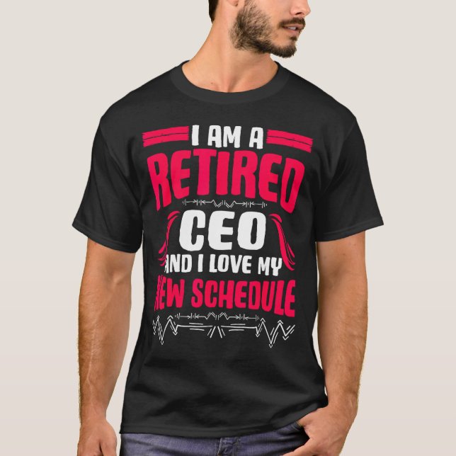 Retirement I'm A Retired Ceo  T-Shirt (Front)