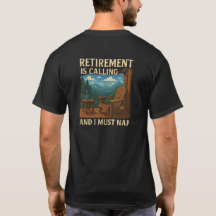 Retirement is Calling... and I Must Nap – T-Shirt