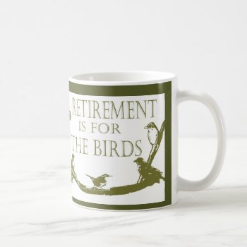 Retirement Is For The Birds Mug by Considernature at Zazzle