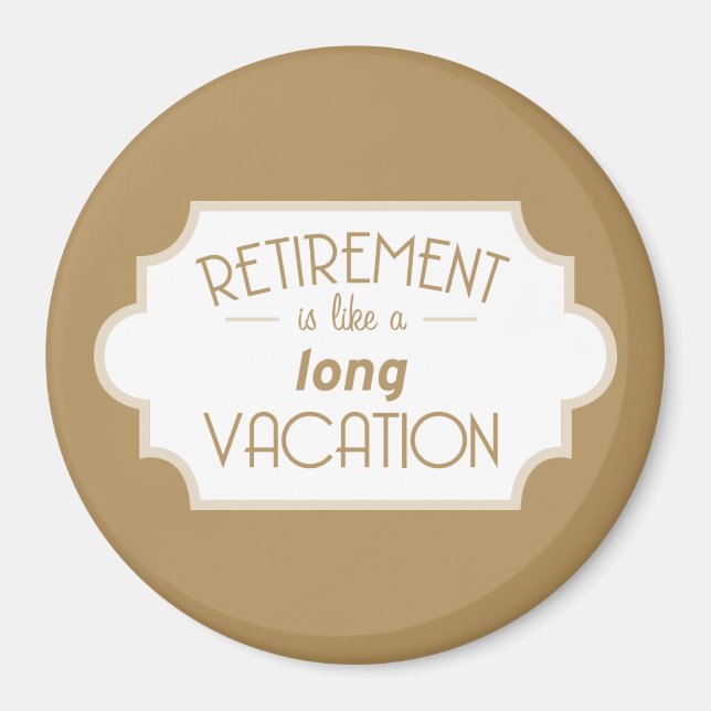 Retirement is like a long vacation magnet (Front)