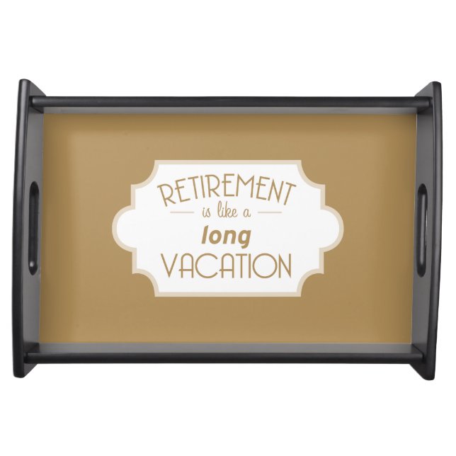 Retirement is like a long vacation serving tray (Front)