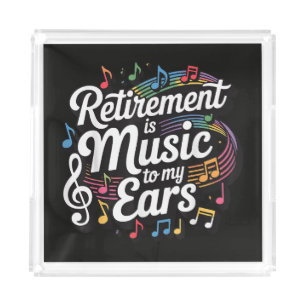 Retirement Is Music To My Ears Acrylic Tray
