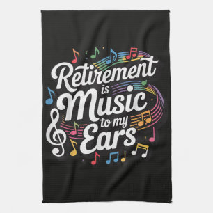 Retirement Is Music To My Ears Kitchen Towel
