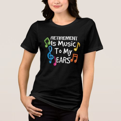 Retirement Is Music To My Ears Musical Notes Tri_Blend Shirt