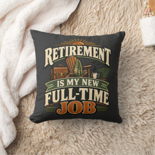 Retirement Is My New Full-Time Job Graphic Shirt Throw Pillow