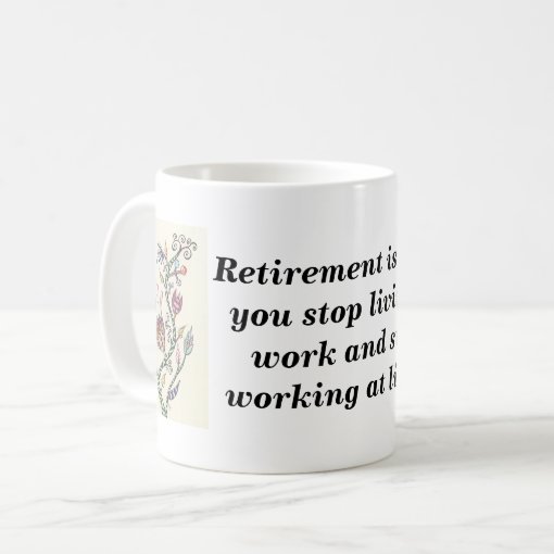 Retirement Is When Coffee Mug 