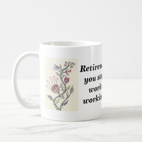 Retirement is when coffee mug