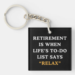 Retirement Is When Life's To-Do List Says Relax Keychain