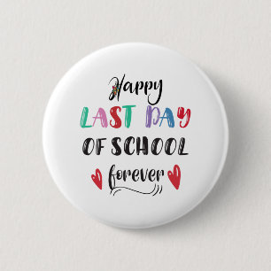 Retirement Last Day Of School Forever Retired Teac Button