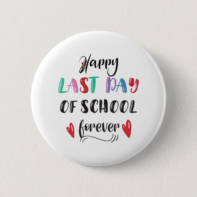 Retirement Last Day Of School Forever Retired Teac Button (Front)