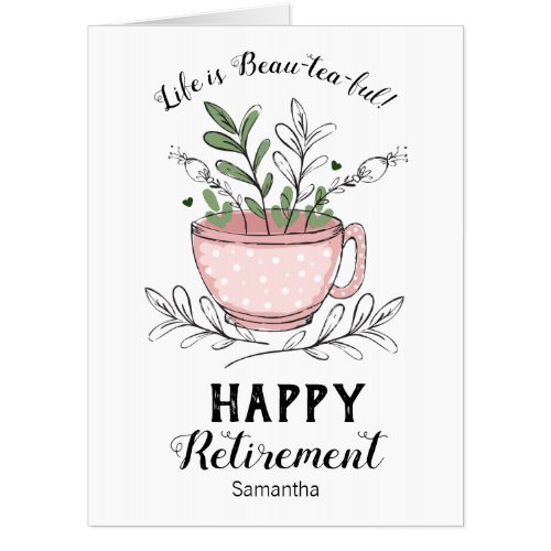 Retirement Life is Beau_tea_ful Floral Card