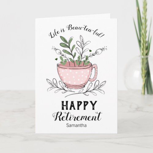 Retirement Life is Beau-tea-ful Floral Card