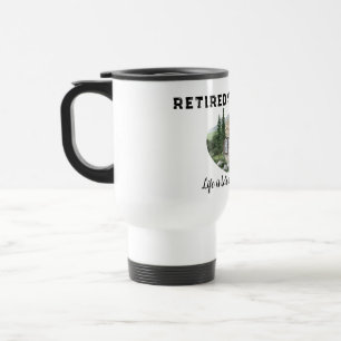 Retirement Life Is Better in The Mountains Hiking  Travel Mug