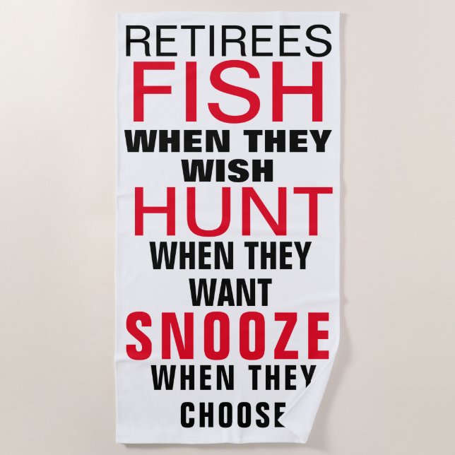 Retirement means fishing, hunting, and snoozing beach towel (Front)