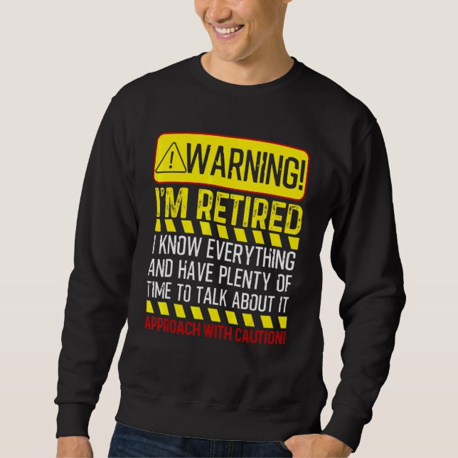 Retirement  Men Women Retiree Warning I'm Retired  Sweatshirt (Front)