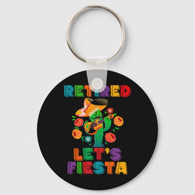Retirement Mexicano Let's Fiesta Retired Cinco De  Keychain (Front)