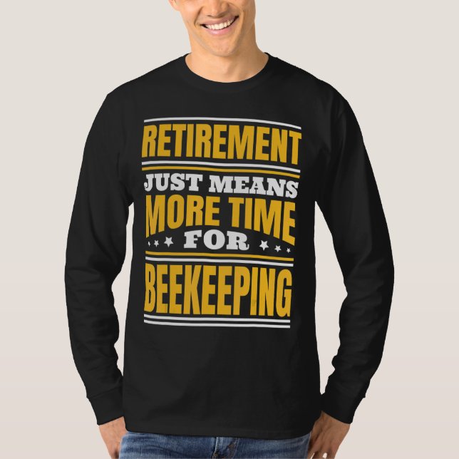 Retirement More Time For Beekeeping T-Shirt (Front)
