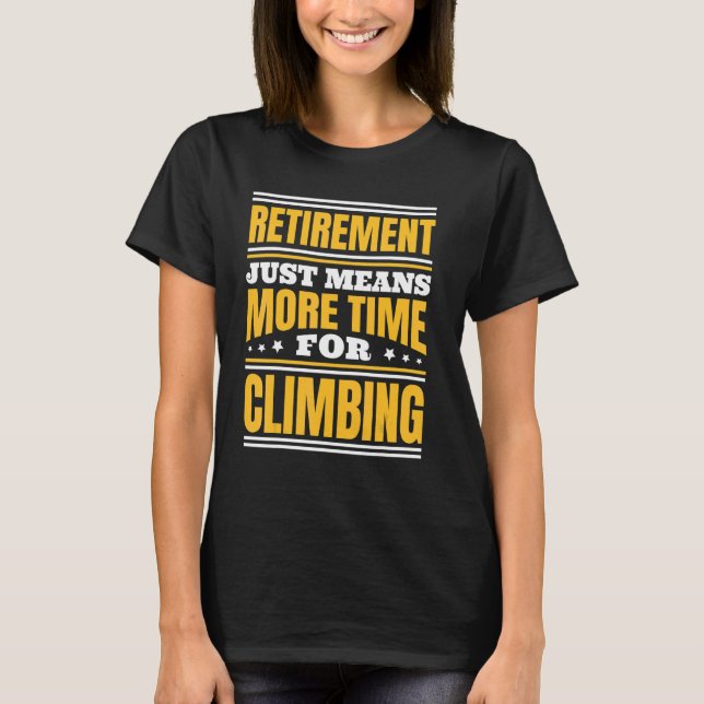 Retirement More Time For Climbing T-Shirt (Front)