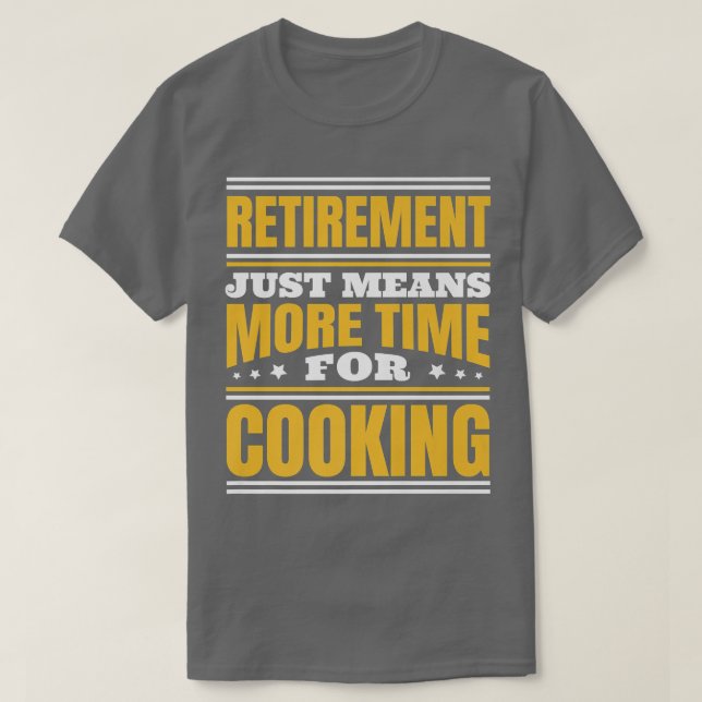 Retirement More Time For Cooking T-Shirt (Design Front)