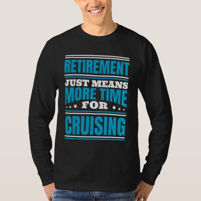 Retirement More Time For Cruising T-Shirt (Front)