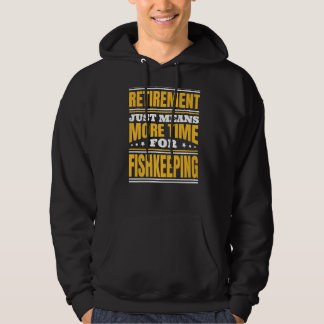 Retirement More Time For Fishkeeping Hoodie