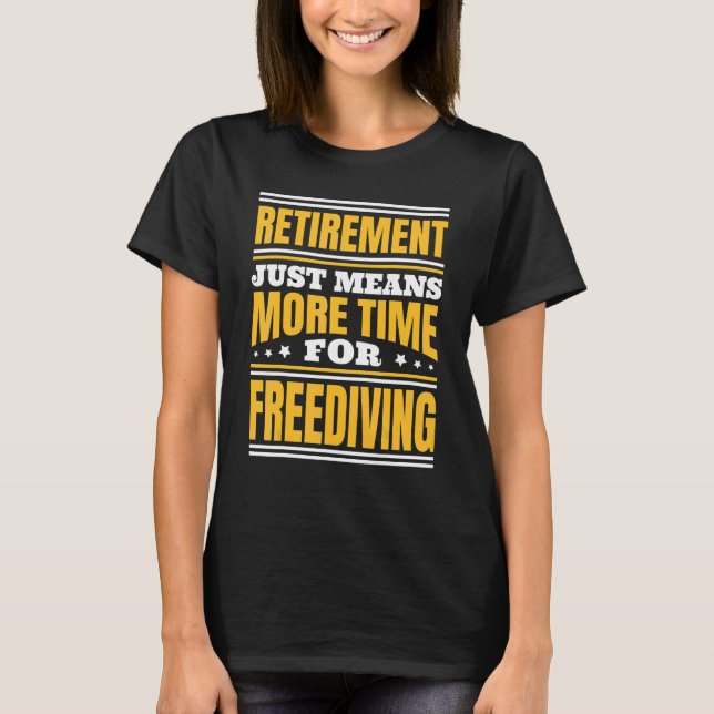 Retirement More Time For Freediving T-Shirt (Front)