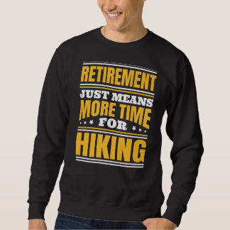 Retirement More Time For Hiking Sweatshirt