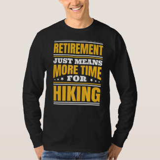Retirement More Time For Hiking T-Shirt