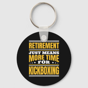 Retirement More Time For Kickboxing Keychain