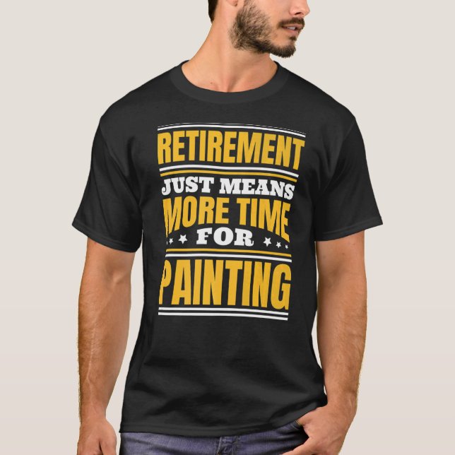 Retirement More Time For Painting T-Shirt (Front)