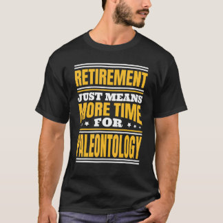 Retirement More Time For Paleontology T-Shirt