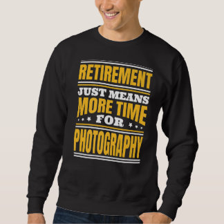 Retirement More Time For Photography Sweatshirt