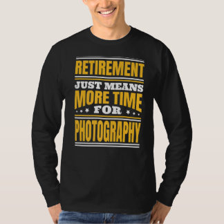Retirement More Time For Photography T-Shirt