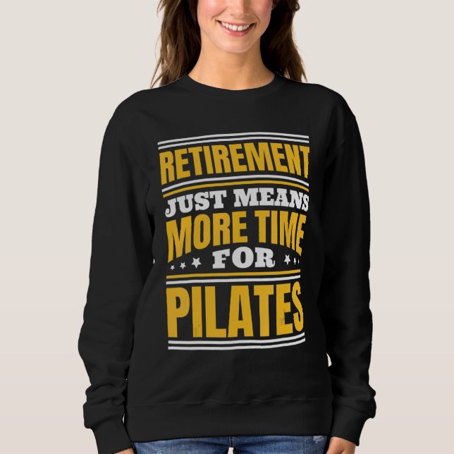 Retirement More Time For Pilates Sweatshirt (Front)